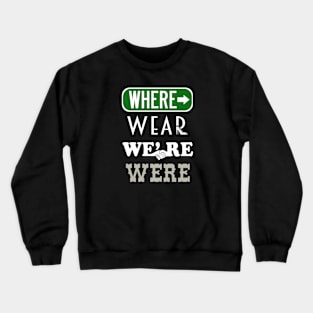 Where Wear We're Were Crewneck Sweatshirt